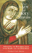 Our Lady of Holy Saturday: Awaiting the Resurrection with Mary and the Disciples