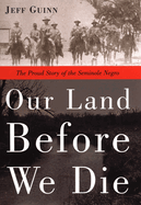 Our Land Before We Die: The Proud Story of the Seminole Negro