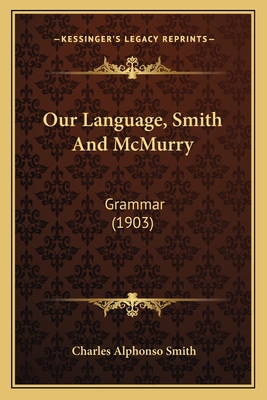 Our Language, Smith and McMurry: Grammar (1903) - Smith, Charles Alphonso