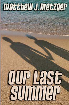 Our Last Summer - Metzger, Matthew J