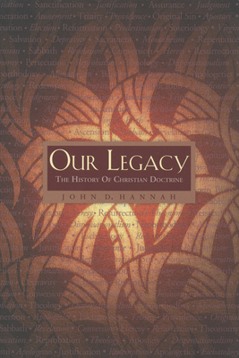 Our Legacy: The History of Christian Doctrine - Hannah, John