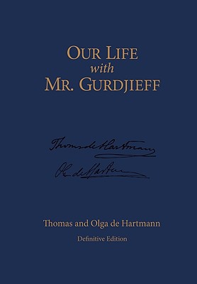 Our Life with Mr. Gurdjieff - De Hartmann, Thomas, and De Hartmann, Olga, and Daly, T C (Editor)