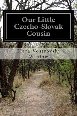 Our Little Czecho-Slovak Cousin - Winlow, Clara Vostrovsky