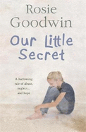 Our Little Secret: A Harrowing Saga of Abuse, Neglect... and Hope