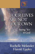 Our Lives Are Not Our Own: Saying "Yes" to God