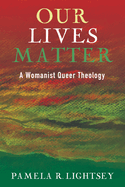 Our Lives Matter: A Womanist Queer Theology