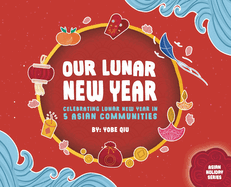 Our Lunar New Year: Celebrating Lunar New Year in 5 Asian Communities