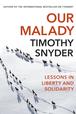 Our Malady: Lessons in Liberty and Solidarity - Snyder, Timothy