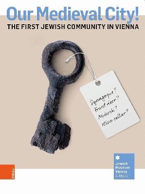Our Medieval City!: The First Jewish Community in Vienna - Spera, Danielle (Contributions by), and Peterle, Astrid (Contributions by), and Akrap, Domagoj (Contributions by)