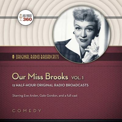 Our Miss Brooks, Vol. 1 - Hollywood 360, and Arden, Eve (Read by), and Gordon, Gale (Read by)