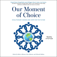 Our Moment of Choice: Evolutionary Visions and Hope for the Future