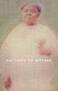 Our Name Be Witness - White, Marvin K