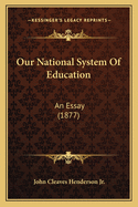 Our National System of Education: An Essay (1877)