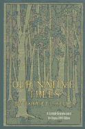 Our Native Trees and How to Identify Them: A Popular Study of Their Habits and Peculiarities