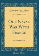 Our Naval War with France (Classic Reprint)