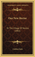 Our New Rector: Or the Village of Norton (1861)