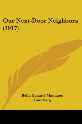 Our Next-Door Neighbors (1917) - Maniates, Belle Kanaris