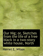 Our Nig; or, Sketches from the life of a free black in a two-story white house, North