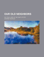 Our Old Neighbors: Or, Folk Lore of the East of Fife