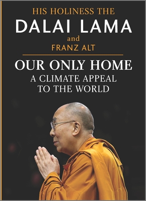 Our Only Home: A Climate Appeal to the World - Lama, Dalai, and Alt, Franz