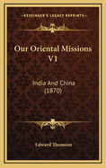 Our Oriental Missions V1: India and China (1870)