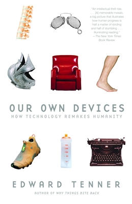 Our Own Devices: How Technology Remakes Humanity - Tenner, Edward