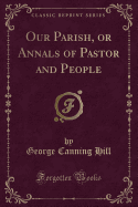 Our Parish, or Annals of Pastor and People (Classic Reprint)