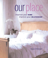 Our Place: Improve Your Home, Improve Your Relationship - Chiazzari, Suzy