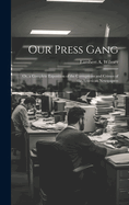 Our Press Gang; Or, a Complete Exposition of the Corruptions and Crimes of the American Newspapers