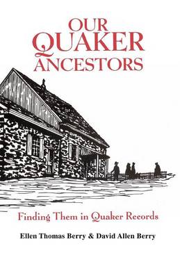 Our Quaker Ancestors. Finding Them in Quaker Records - Berry, Ellen T, and Berry, David Allen