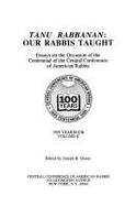 Our Rabbis Taught: Tanu Rabbanan Essays on Commemoration of the Centennial of the Central Conference of American Rabbis