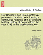 Our Redcoats and Bluejackets: War Pictures on Land and Sea; Forming a Continuous Narrative of the Naval and Military History of England, from the Year 1793 to the Present Time (Classic Reprint)