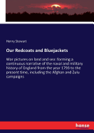 Our Redcoats and Bluejackets: War pictures on land and sea: forming a continuous narrative of the naval and military history of England from the year 1793 to the present time, including the Afghan and Zulu campaigns