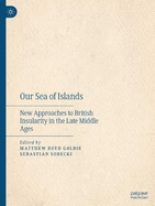 Our Sea of Islands: New Approaches to British Insularity in the Late Middle Ages