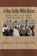 #Our Selfie with Jesus: When They Look at Us They Should See Jesus