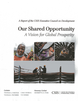 Our Shared Opportunity: A Vision for Global Prosperity - Daschle, Thomas A, and Fiorina, Carly, and Pritzker, Thomas J
