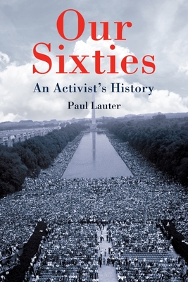 Our Sixties: An Activist's History - Lauter, Paul