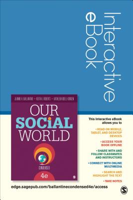 Our Social World: Condensed Interactive eBook: Introduction to Sociology - Ballantine, Jeanne H, Dr., and Roberts, Keith A, and Korgen, Kathleen Odell