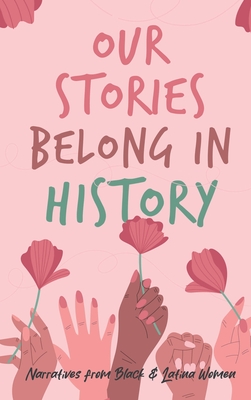 Our Stories Belong in History - Cockhren, Ingrid, and Lynch, Kaletta, and Gresh, Mikayla