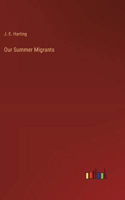 Our Summer Migrants - Harting, J E