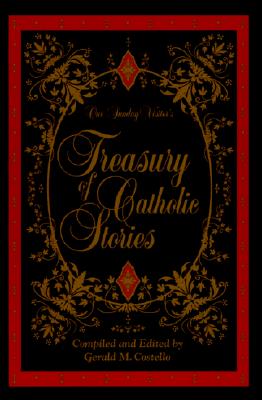 Our Sunday Visitor's Treasury of Catholic Stories - Costello, Gerald M (Editor), and O'Connor, John, Cardinal (Foreword by)