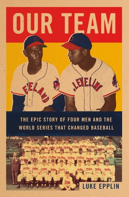 Our Team: The Epic Story of Four Men and the World Series That Changed Baseball - Epplin, Luke
