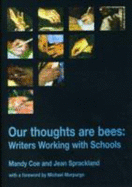 Our Thoughts are Bees: Working with Writers and Schools