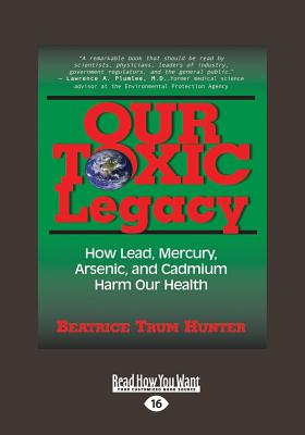 Our Toxic Legacy: How Lead, Mercury, Arsenic and Cadmium Harm Our Health - Hunter, Beatrice Trum