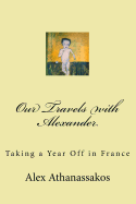 Our Travels with Alexander: Taking a year off in France