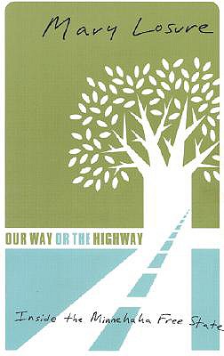 Our Way or the Highway: Inside the Minnehaha Free State - Losure, Mary