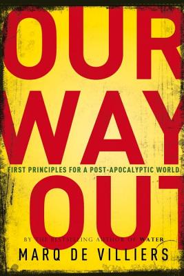 Our Way Out: Principles for a Post-Apocalyptic World - De Villiers, Marq