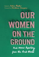 Our Women on the Ground: Arab Women Reporting from the Arab World
