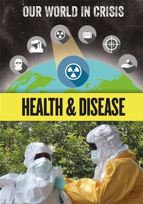 Our World in Crisis: Health and Disease - Howell, Izzi