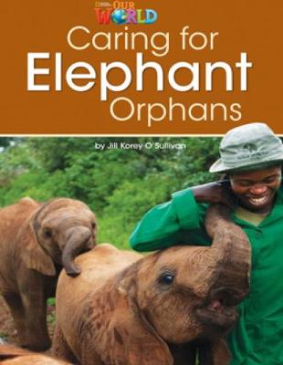 Our World Readers: Caring for Elephant Orphans: American English - O'Sullivan, Jill Korey